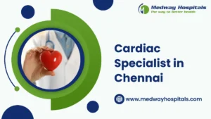 Cardiac Specialist in Chennai